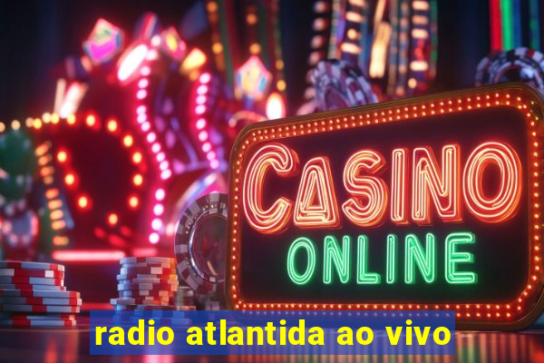 radio atlantida ao vivo